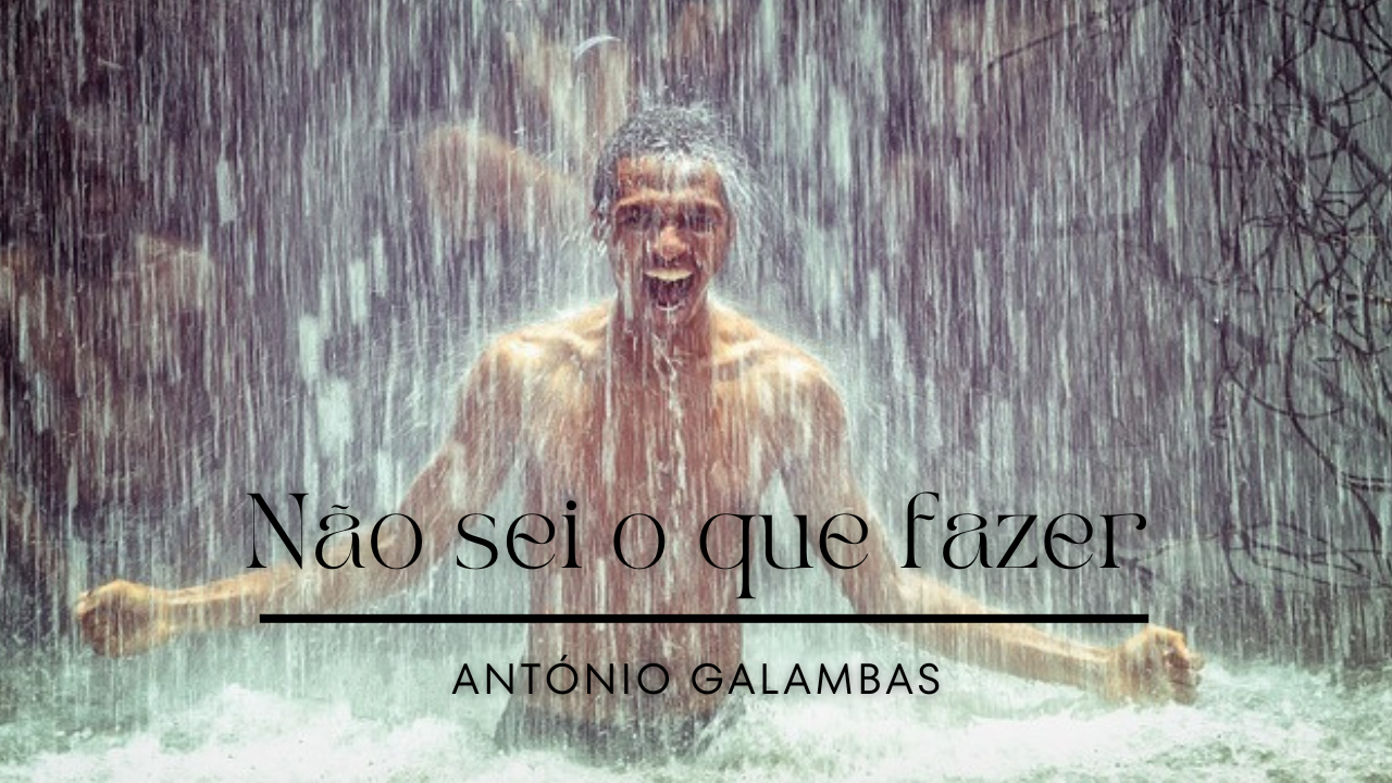 Não sei o que fazer - António Galambas